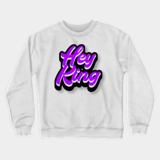 Hey King Crewneck Sweatshirt